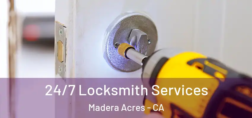 24/7 Locksmith Services Madera Acres - CA