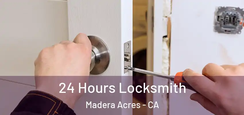  24 Hours Locksmith Madera Acres - CA