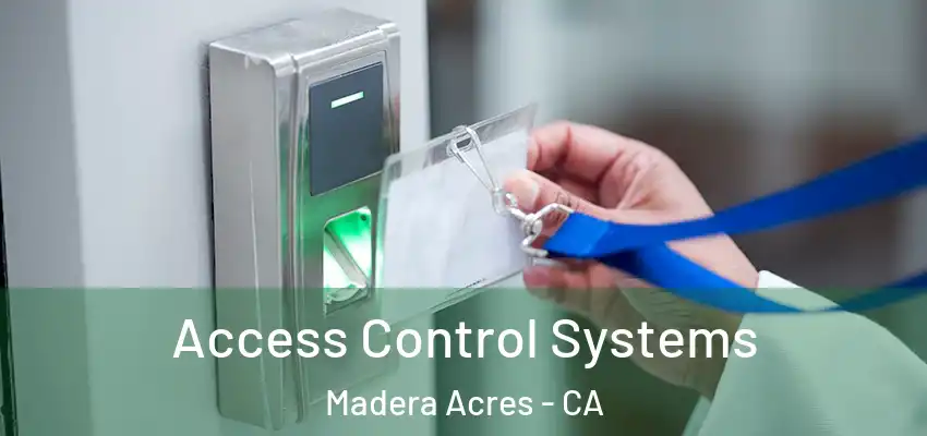  Access Control Systems Madera Acres - CA