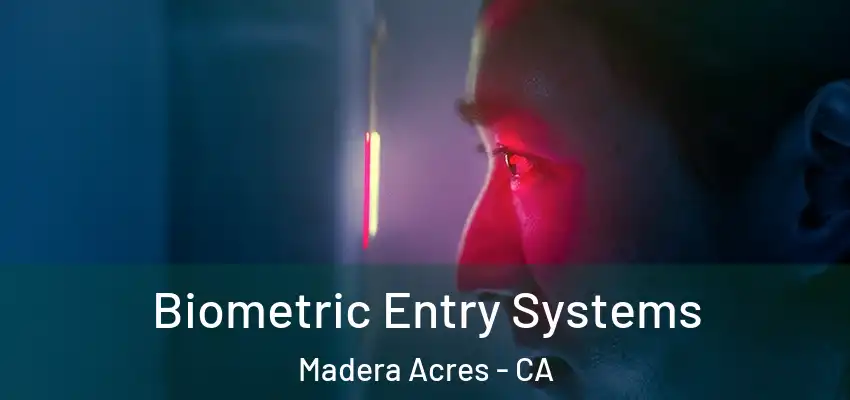 Biometric Entry Systems Madera Acres - CA