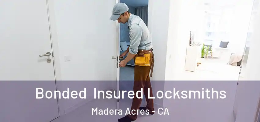  Bonded Insured Locksmiths Madera Acres - CA