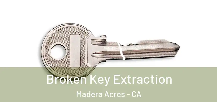  Broken Key Extraction Madera Acres - CA