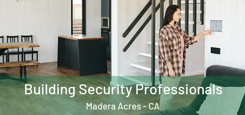 Building Security Professionals Madera Acres - CA