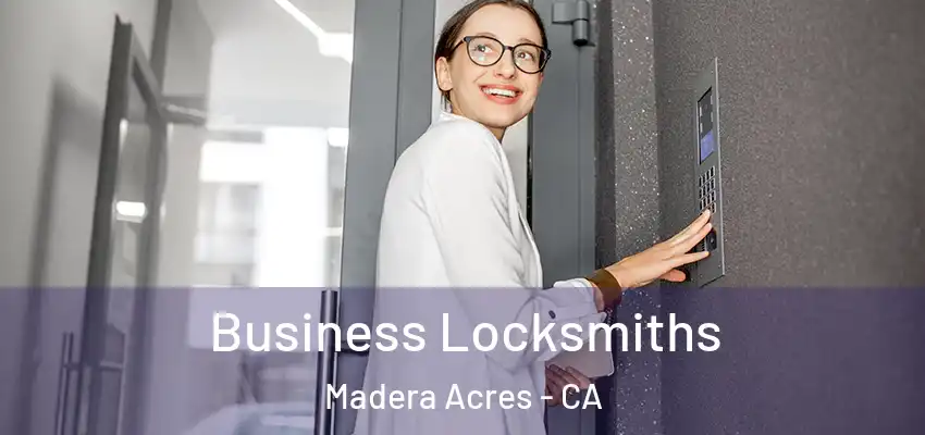 Business Locksmiths Madera Acres - CA