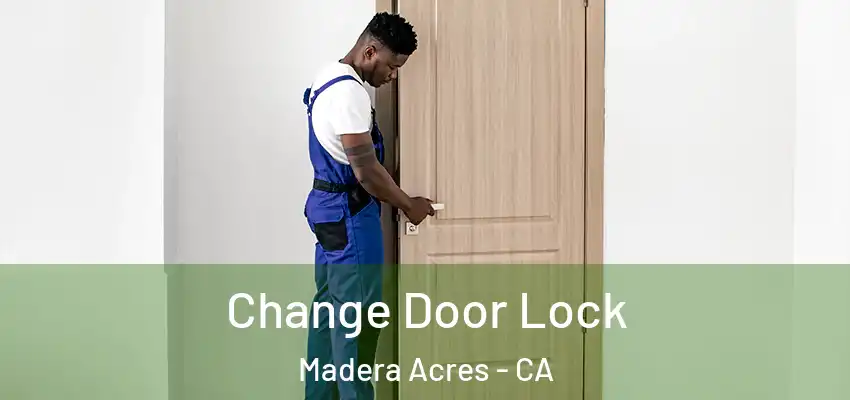 Change Door Lock Madera Acres - CA