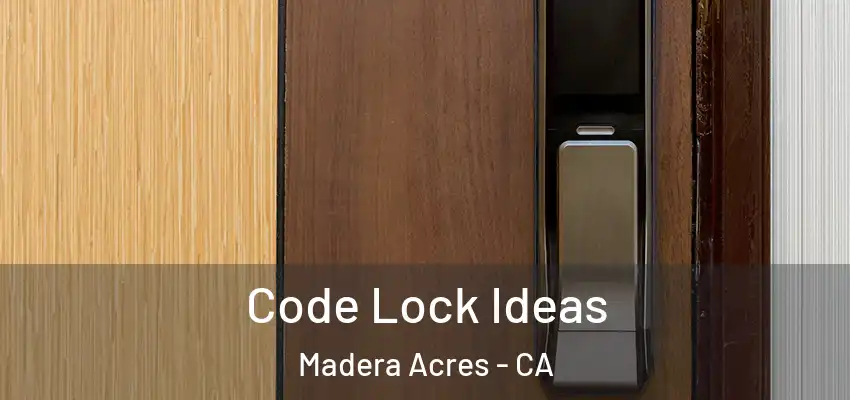  Code Lock Ideas Madera Acres - CA