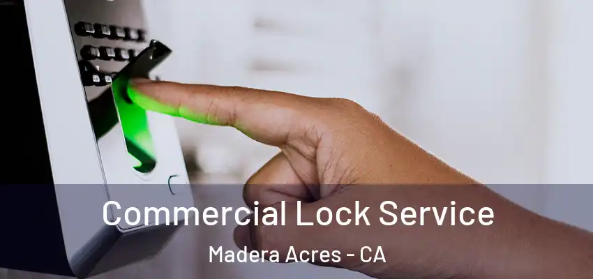 Commercial Lock Service Madera Acres - CA