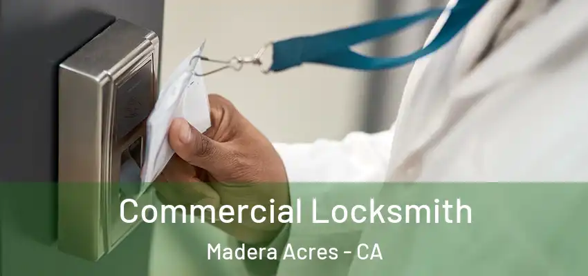  Commercial Locksmith Madera Acres - CA