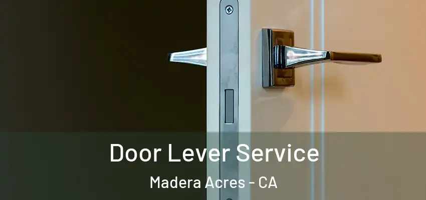 Door Lever Service Madera Acres - CA