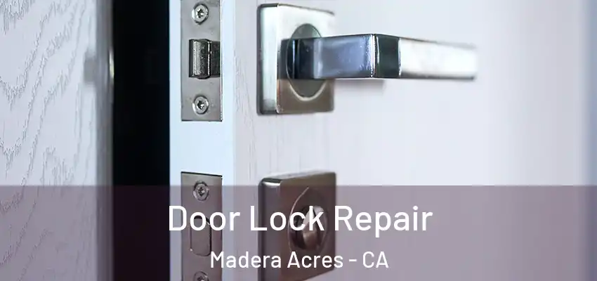  Door Lock Repair Madera Acres - CA