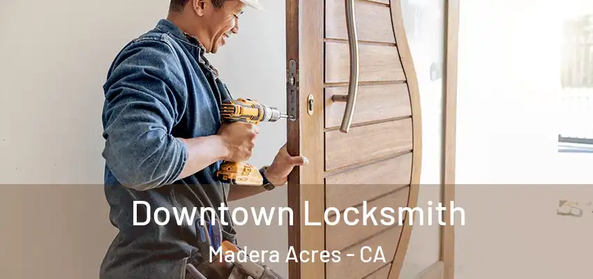 Downtown Locksmith Madera Acres - CA