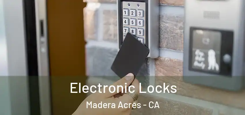 Electronic Locks Madera Acres - CA