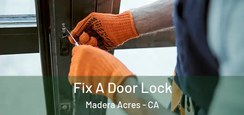 Fix A Door Lock Madera Acres - CA