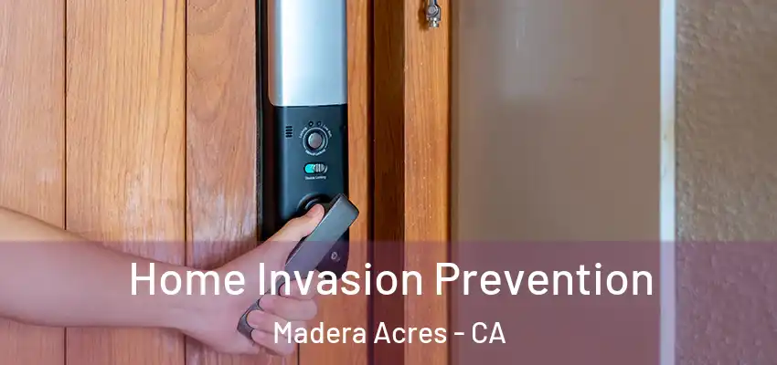 Home Invasion Prevention Madera Acres - CA