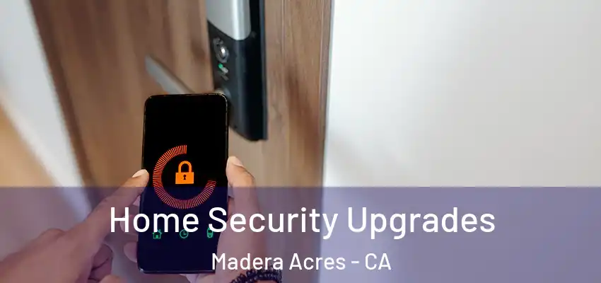  Home Security Upgrades Madera Acres - CA