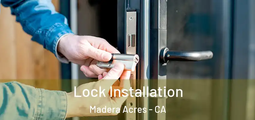Lock Installation Madera Acres - CA