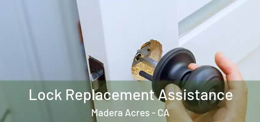 Lock Replacement Assistance Madera Acres - CA