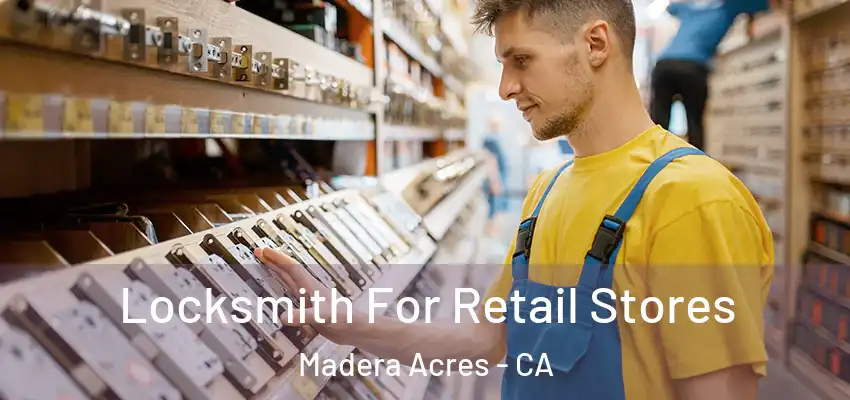  Locksmith For Retail Stores Madera Acres - CA
