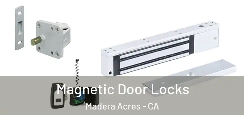 Magnetic Door Locks Madera Acres - CA