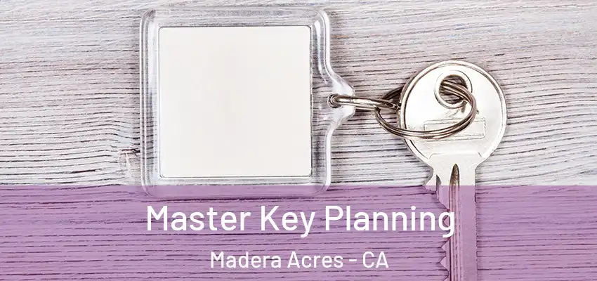 Master Key Planning Madera Acres - CA