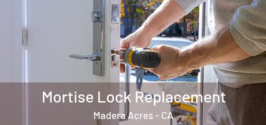 Mortise Lock Replacement Madera Acres - CA