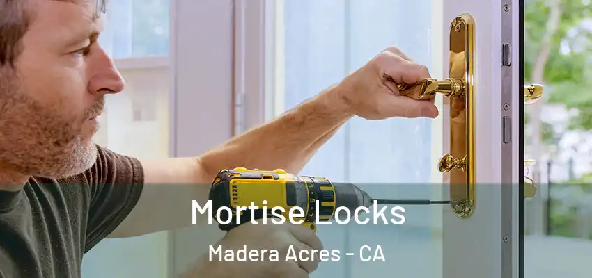 Mortise Locks Madera Acres - CA