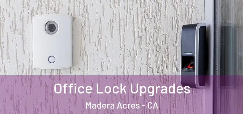  Office Lock Upgrades Madera Acres - CA