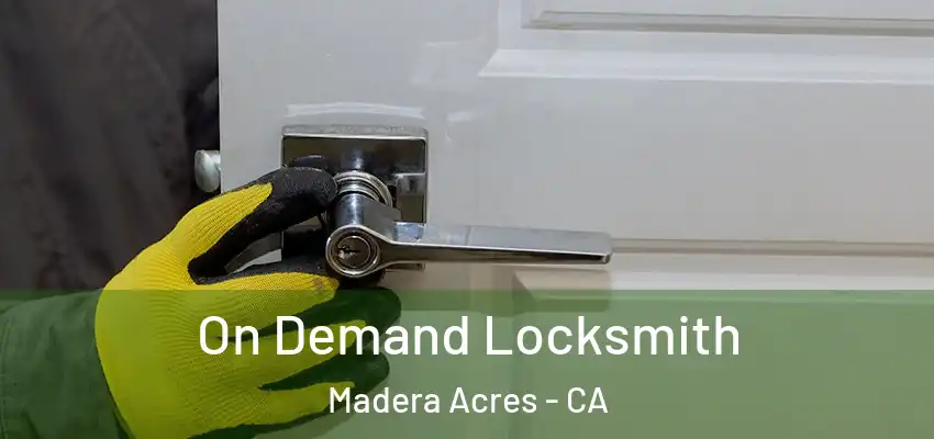  On Demand Locksmith Madera Acres - CA