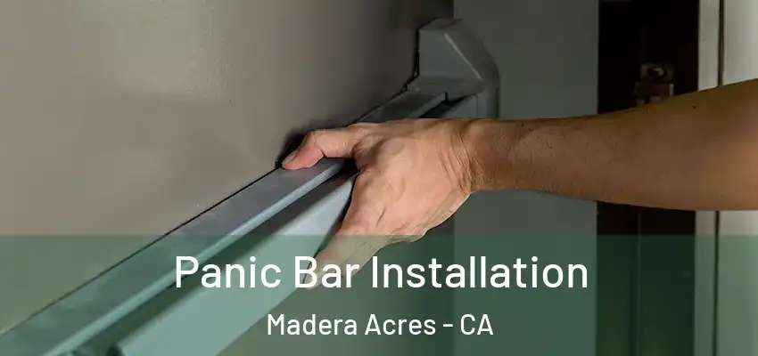 Panic Bar Installation Madera Acres - CA