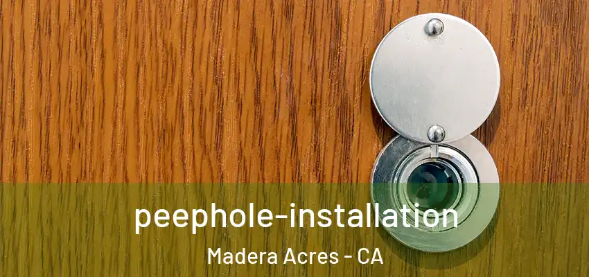  peephole-installation Madera Acres - CA