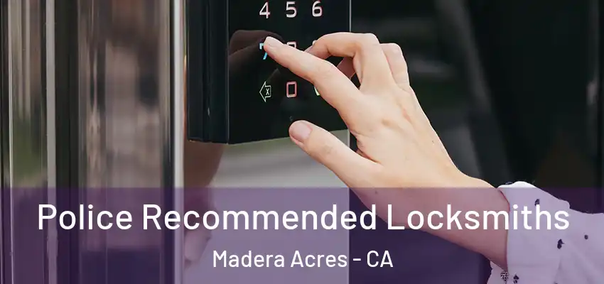  Police Recommended Locksmiths Madera Acres - CA