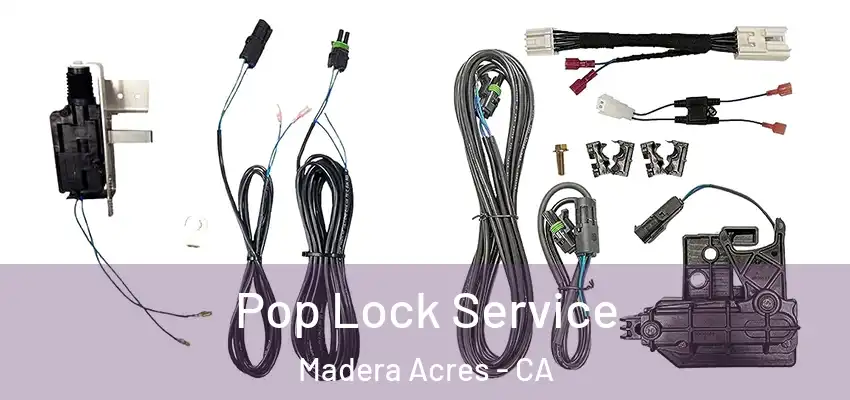  Pop Lock Service Madera Acres - CA