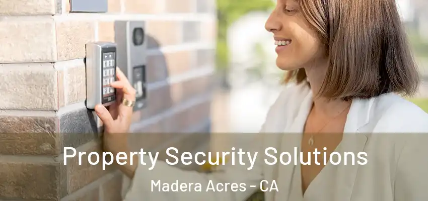 Property Security Solutions Madera Acres - CA