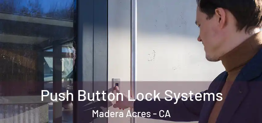  Push Button Lock Systems Madera Acres - CA