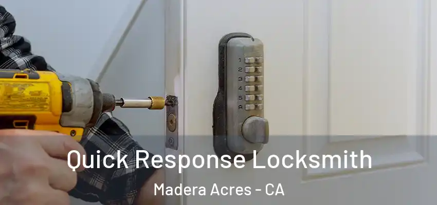  Quick Response Locksmith Madera Acres - CA