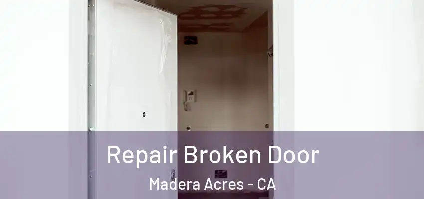  Repair Broken Door Madera Acres - CA