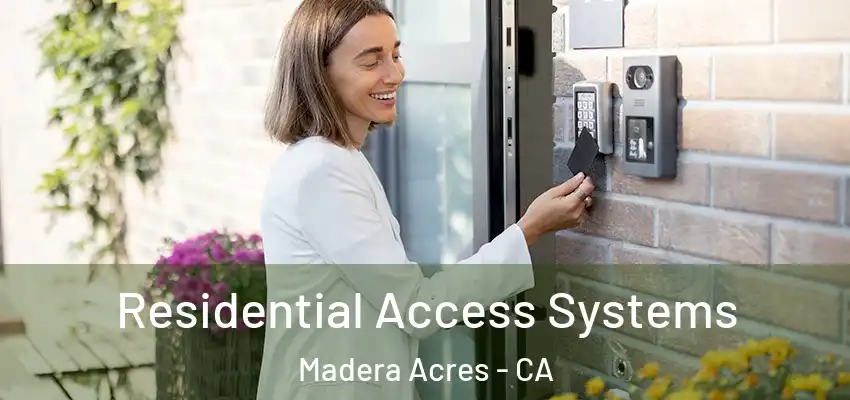 Residential Access Systems Madera Acres - CA