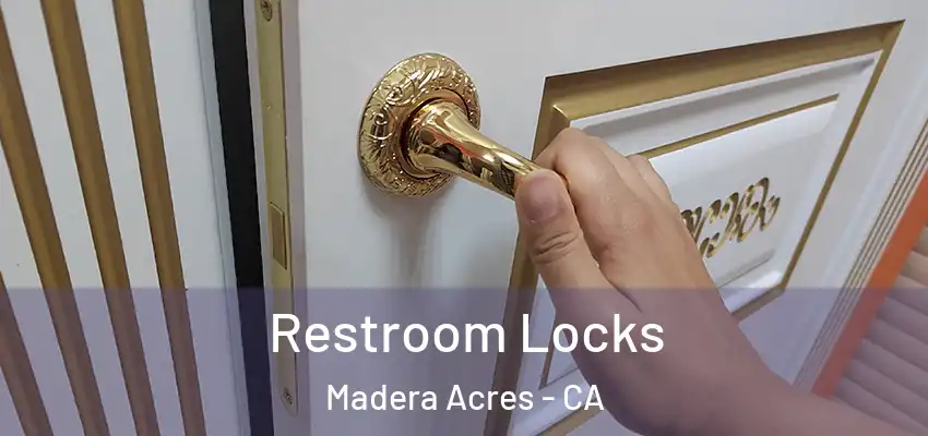 Restroom Locks Madera Acres - CA
