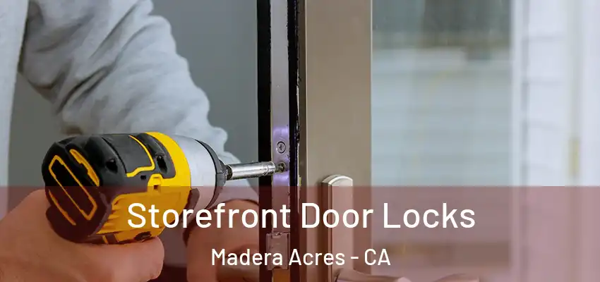  Storefront Door Locks Madera Acres - CA