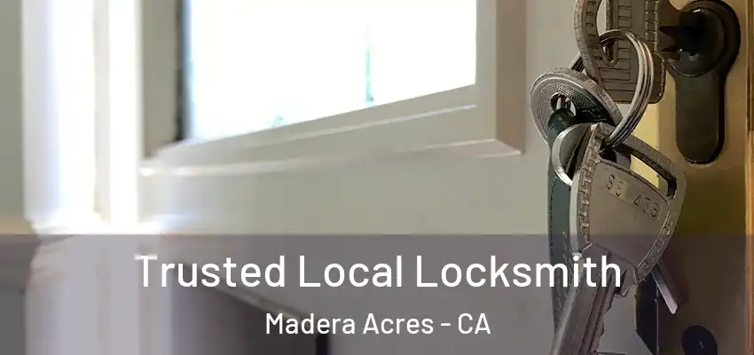 Trusted Local Locksmith Madera Acres - CA