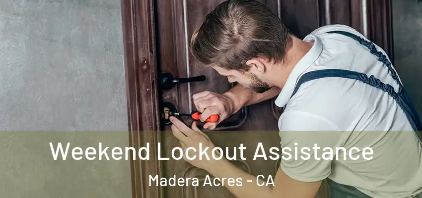  Weekend Lockout Assistance Madera Acres - CA